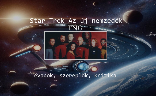 Star Trek Az új nemzedék évadok, szereplők, kritika, TNG