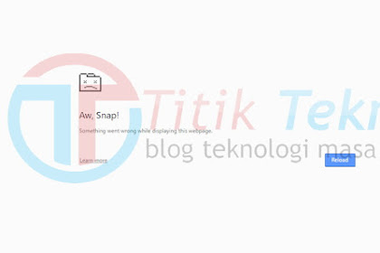 Cara Mengatasi “Aw, Snap! Something Went Wrong While Displaying This Webpage” Di Google Chrome