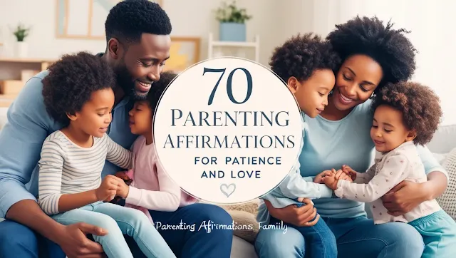 70 Parenting Affirmations for Patience and Love