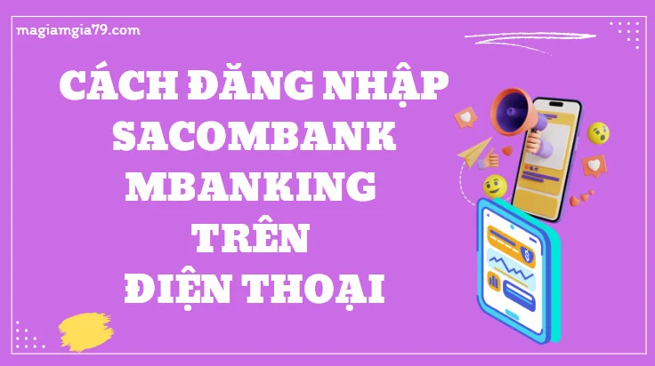 Cách đăng nhập Sacombank mBanking trên Điện thoại