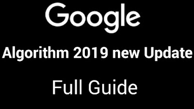 Google algorithm 2019! So how in 2019 full guide