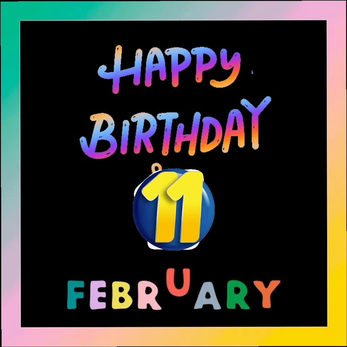 Happy  Birthday 11th February  video download