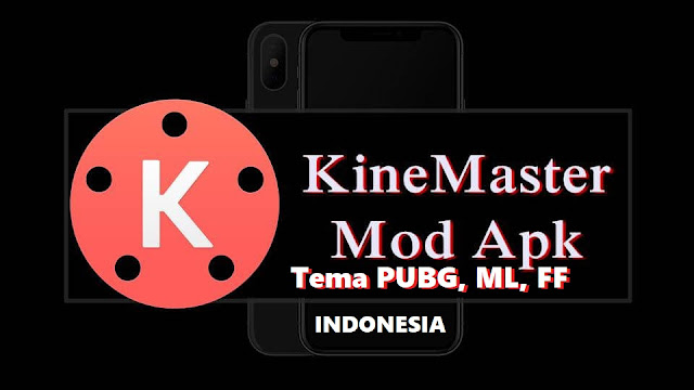 Kinemaster Indonesia MOD Tema Free Fire, Mobile Legends dan PUBG APK Terbaru tomsheru.com