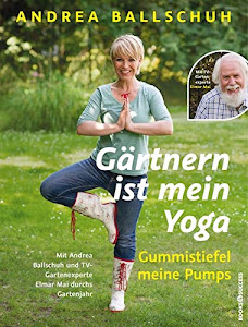 Gärtnern ist mein Yoga, Gummistiefel meine Pumps: Mit Andrea Ballschuh und TV-Gartenexperte Elmar Mai durchs Gartenjahr