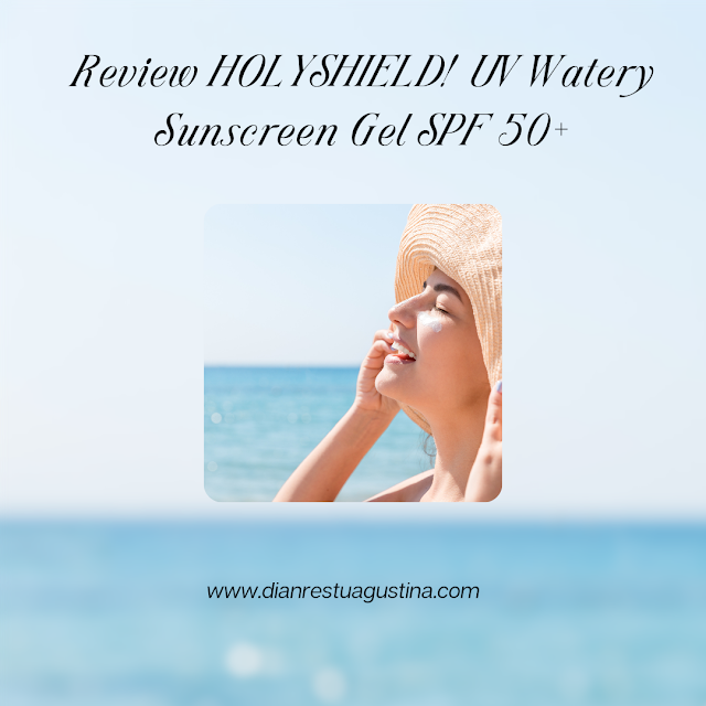 Review HOLYSHIELD! UV Watery Sunscreen Gel SPF 50+