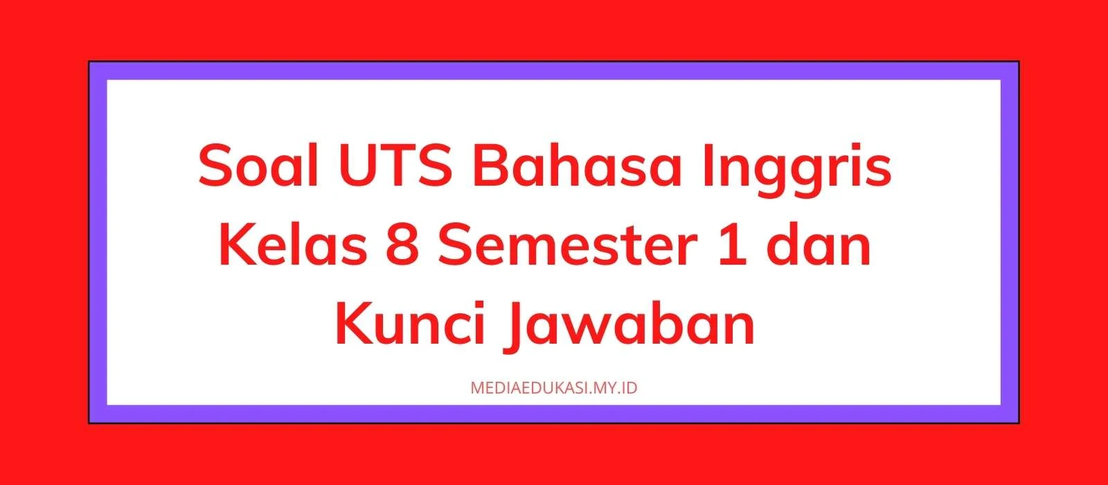 Soal PTS Bahasa Inggris Kelas 8 Semester 1 dan Kunci Jawaban