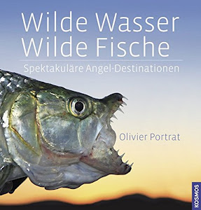 Wilde Wasser - Wilde Fische: Spektakuläre Angel-Destinationen