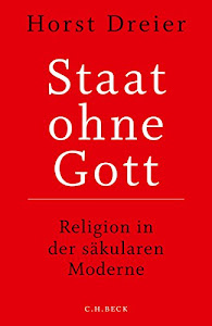 Staat ohne Gott: Religion in der säkularen Moderne