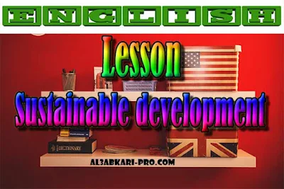 Lesson Sustainable development PDF , english first, Learn English Online, translating, anglaise facile, تعلم اللغة الانجليزية محادثة, تعلم الانجليزية للمبتدئين, كيفية تعلم اللغة الانجليزية بطلاقة, كورس تعلم اللغة الانجليزية, تعليم اللغة الانجليزية مجانا, تعلم اللغة الانجليزية بسهولة, موقع تعلم الانجليزية, تعلم نطق الانجليزية, تعلم الانجليزي مجانا, 