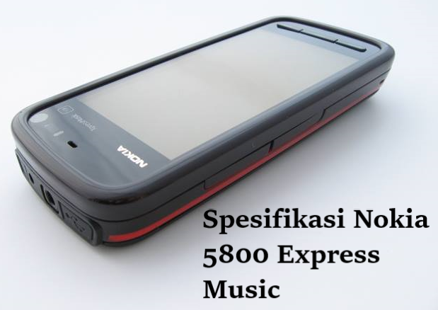 Review Lengkap Spesifikasi Nokia 5800 Express Music untuk Pengalaman Mendengarkan Musik yang Terbaik