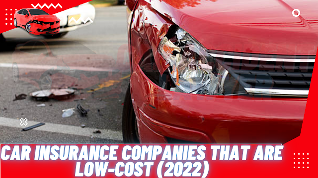 Car Insurance Companies That Are Low-Cost (May 2022)