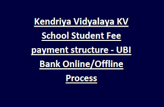 Kendriya Vidyalaya KV School Student Fee payment structure - UBI Bank Online/Offline Process