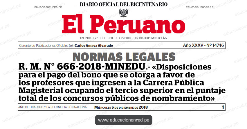 R. M. N° 666-2018-MINEDU - Aprueban Norma Técnica denominada «Disposiciones para la implementación y pago del bono que se otorga a favor de los profesores que ingresen a la Carrera Pública Magisterial ocupando el tercio superior en el puntaje total de los concursos públicos de nombramiento que convoque el Ministerio de Educación» www.minedu.gob.pe