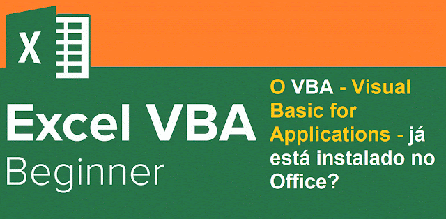 O VBA - Visual Basic for Applications - já está instalado no Office?