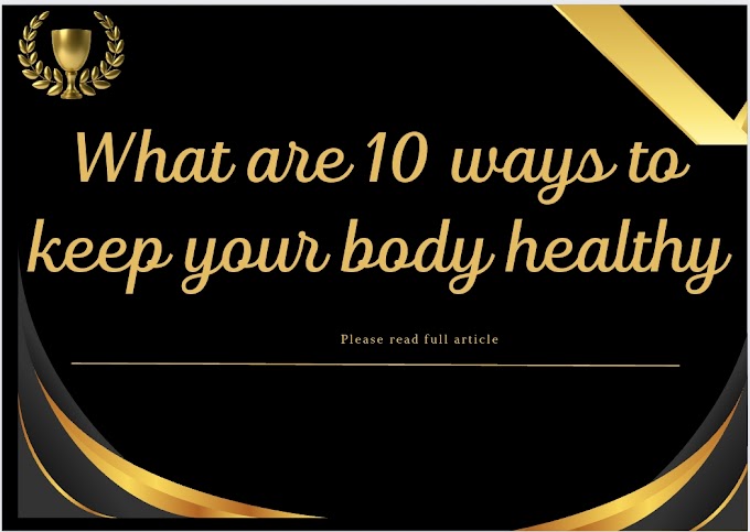 What are 10 ways to keep your body healthy 