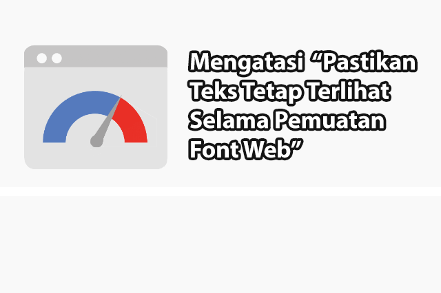 Cara Mengatasi Pastikan Teks Tetap Terlihat Selama Pemuatan Font Web