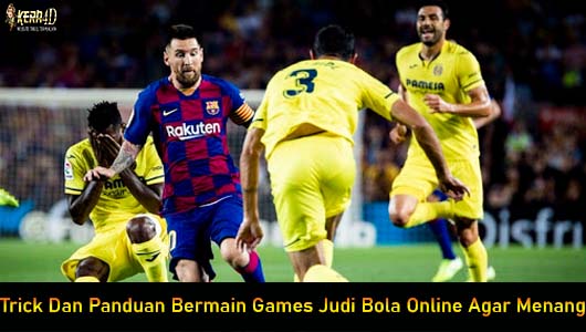 Trick Dan Panduan Bermain Games Judi Bola Online Agar Menang