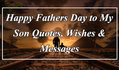 Happy Fathers Day to My Son Quotes Wishes Messages