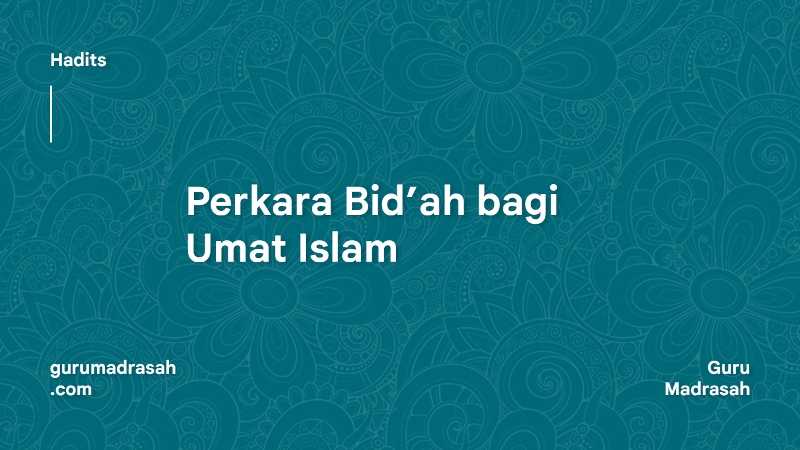 Hadits Arbain ke-5: Hadits Tentang Perkara Bid’ah bagi Umat Islam