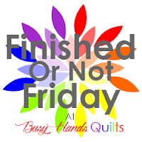 Finished or Not Friday at Busy Hands Quilts