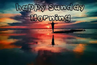 Good morning happy Sunday