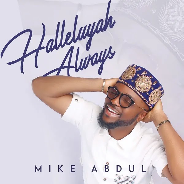 [Album] Mike Abdul – Halleluyah Always
