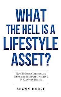 What the Hell Is a Lifestyle Asset?: How To Build Lifestyle & Financial Freedom Investing In Vacation Homes by Shawn Moore book promotion sites