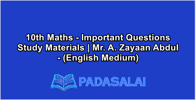 10th Maths - Important Questions Study Materials | Mr. A. Zayaan Abdul - (English Medium)