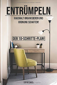 Entrümpeln: Haushalt organisieren und Ordnung schaffen. Der 10-Schritte-Plan!