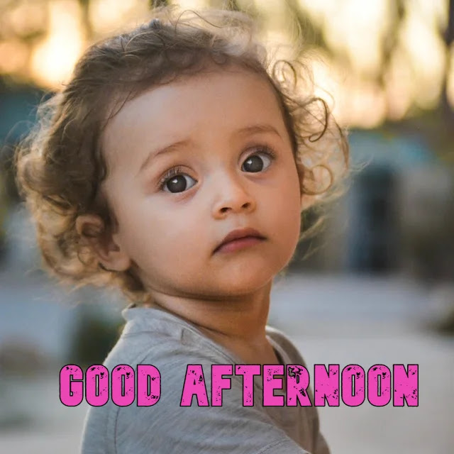 Good Afternoon Baby HD Images Collection Download