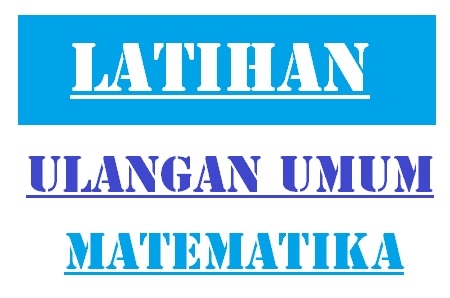 Latihan Soal Ulangan Umum Matematika Kelas 8 Tahun Pelajaran 2016