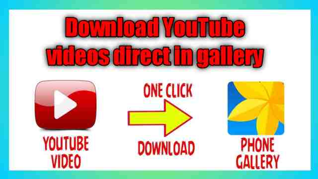 how to download youtube videos directly in gallery 2021