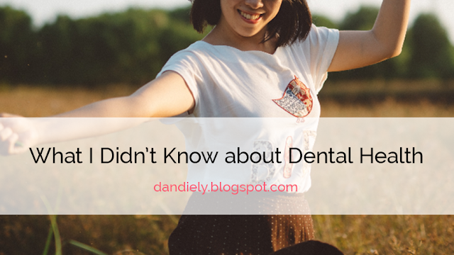 What I Didn’t Know about Dental Health