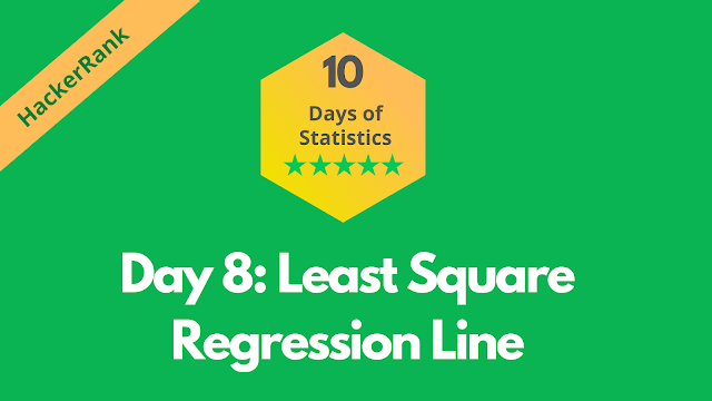 HackerRank Day 8: Least Square Regression Line | 10 Days of Statistics solution