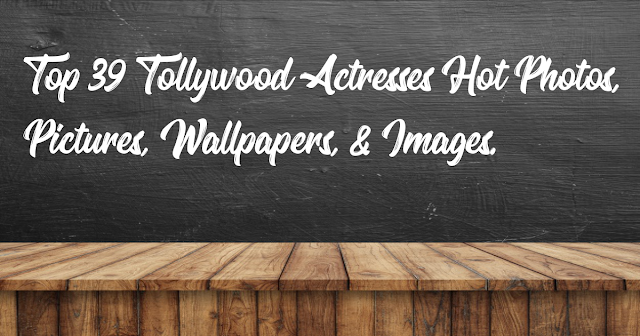 Top 39 Tollywood Actresses Hot Photos, Pictures, Wallpapers, & Images