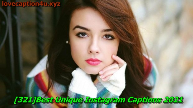 321 short caption for girls Best Unique Instagram Captions 2021