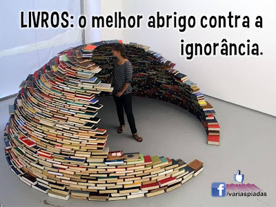 Livros: O melhor abrigo contra a ignorância.