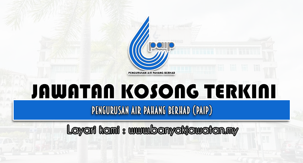 Jawatan Kosong 2022 di Pengurusan Air Pahang Berhad (PAIP)