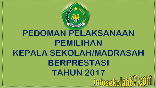 PEDOMAN PELAKSANAAN PEMILIHAN KEPALA SEKOLAH/MADRASAH BERPRESTASI TAHUN 2017