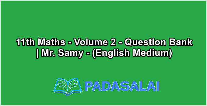 11th Maths - Volume 2 - Question Bank | Mr. Samy - (English Medium)