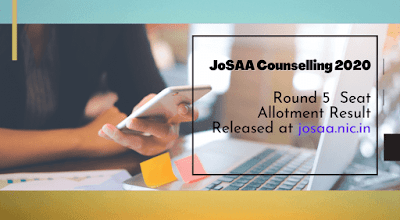 JoSAA Counselling 2020: Round 5  Seat Allotment Result Released