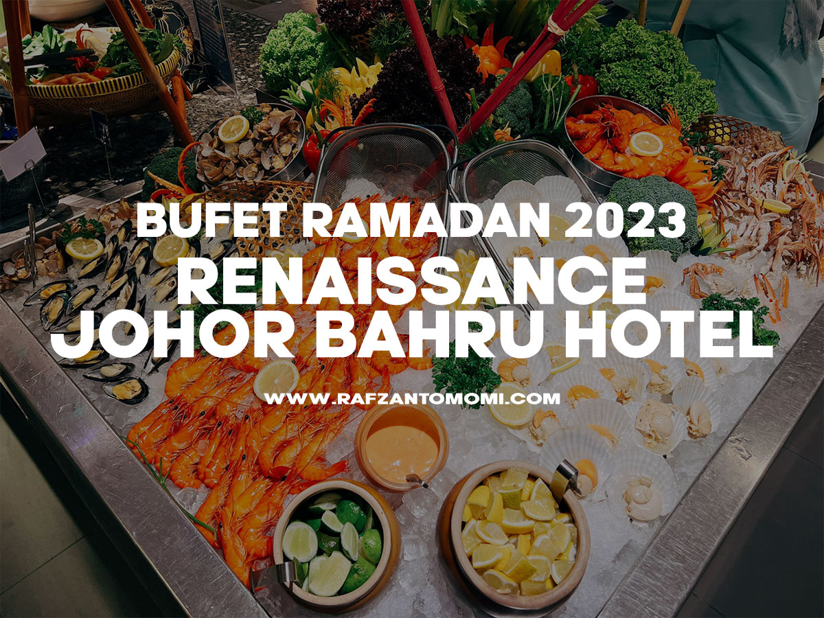 Bufet Ramadan 2023 - Renaissance Johor Bahru HotelBufet Ramadan 2023 - Renaissance Johor Bahru Hotel