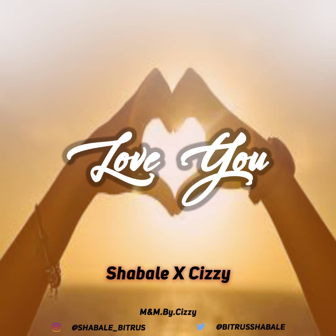 [Audio + Video] Shabale ft Cizzy - Love you (prod. Cizzy) #Arewapublisize
