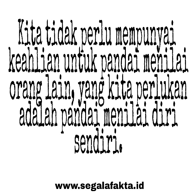 Yang terpenting adalah pandai menilai diri sendiri - kata-kata mutiara