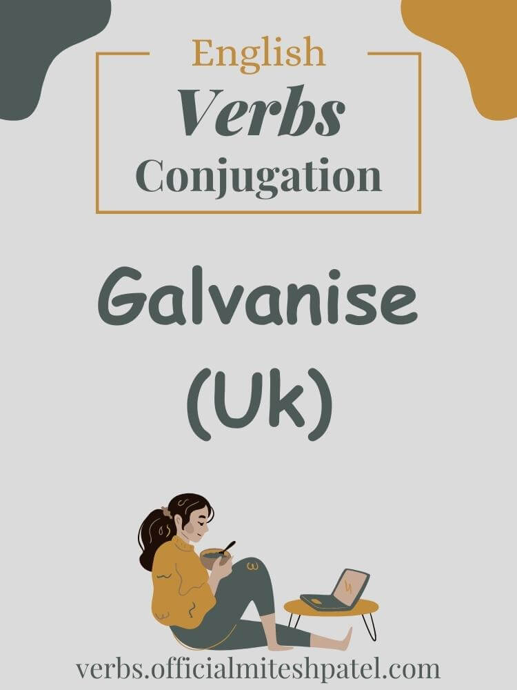 How to conjugate to galvanise (uk) in English Grammar