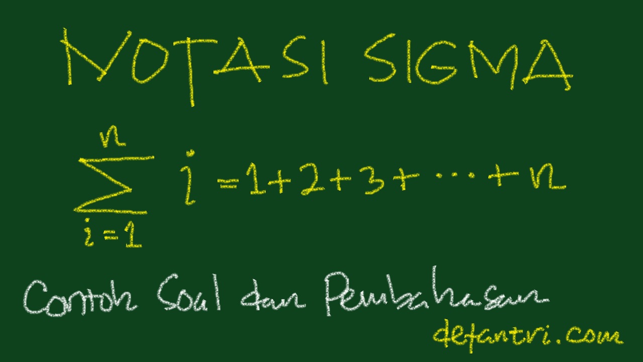  Contoh Soal dan Pembahasan Soal Latihan Definisi Notasi Sigma, Sifat-Sifat, Contoh Soal dan Pembahasan Soal Latihan