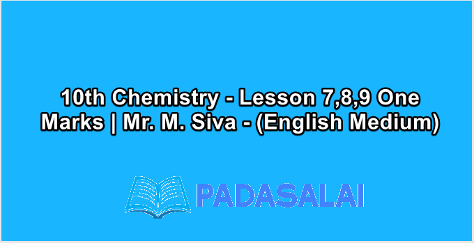 10th Chemistry - Lesson 7,8,9 One Marks | Mr. M. Siva - (English Medium)