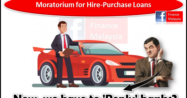 Finance Malaysia Blogspot A Big U Turn On Moratorium For Hire Purchase Loans 30 April 2020