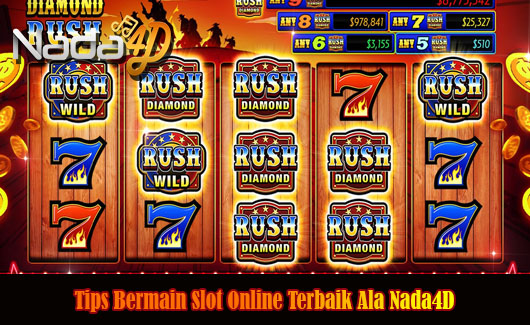 Tips Bermain Slot Online Terbaik Ala Nada4D