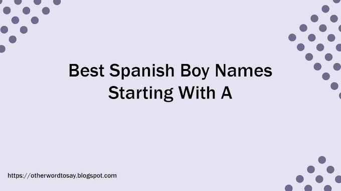 79 Best Spanish Boy Names Starting With A